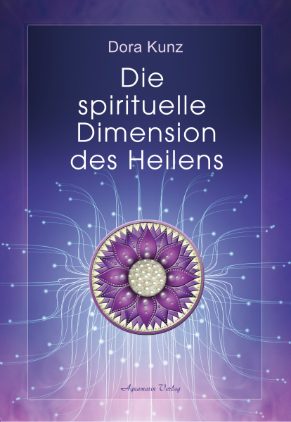 Die spirituelle Dimension des Heilens v. Dora Kunz